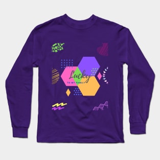 Lucky to my family. Let make our life colorful everyday!! Long Sleeve T-Shirt